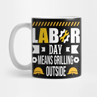 Labor Day Means Grilling Outside Mug